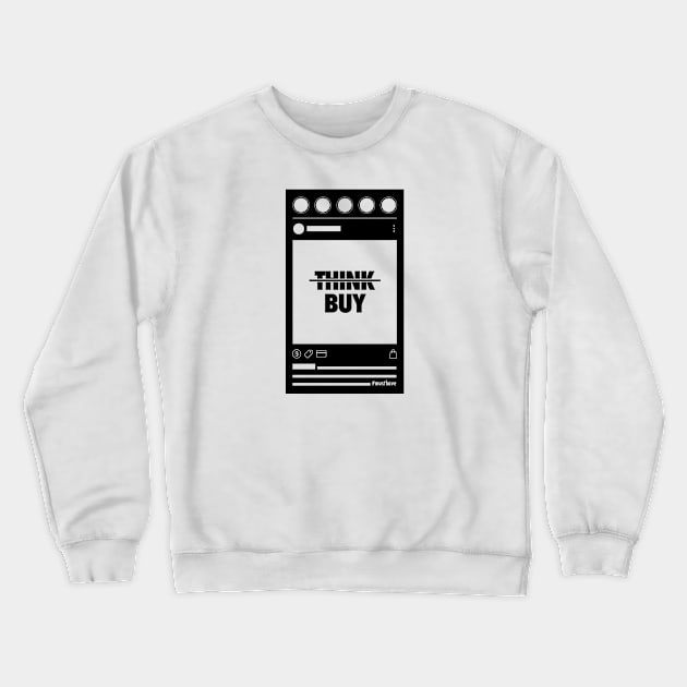 Don't Think, Buy - Social Media feed Crewneck Sweatshirt by Koyaanisqatsian